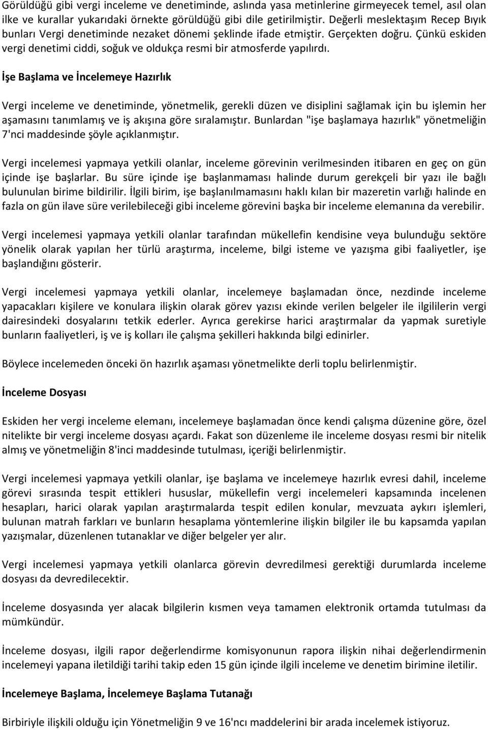 İşe Başlama ve İncelemeye Hazırlık Vergi inceleme ve denetiminde, yönetmelik, gerekli düzen ve disiplini sağlamak için bu işlemin her aşamasını tanımlamış ve iş akışına göre sıralamıştır.