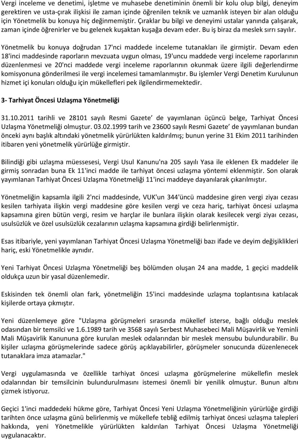 Bu iş biraz da meslek sırrı sayılır. Yönetmelik bu konuya doğrudan 17'nci maddede inceleme tutanakları ile girmiştir.