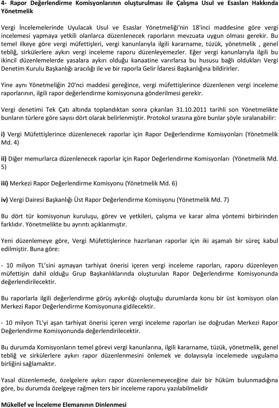 Bu temel ilkeye göre vergi müfettişleri, vergi kanunlarıyla ilgili kararname, tüzük, yönetmelik, genel tebliğ, sirkülerlere aykırı vergi inceleme raporu düzenleyemezler.