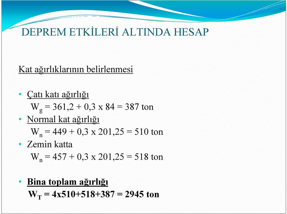 W n = 449 + 0,3 x 201,25 = 510 ton Zemin katta W n = 457 + 0,3 x