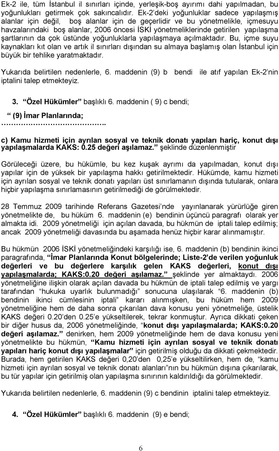 yapılaşma şartlarının da çok üstünde yoğunluklarla yapılaşmaya açılmaktadır.