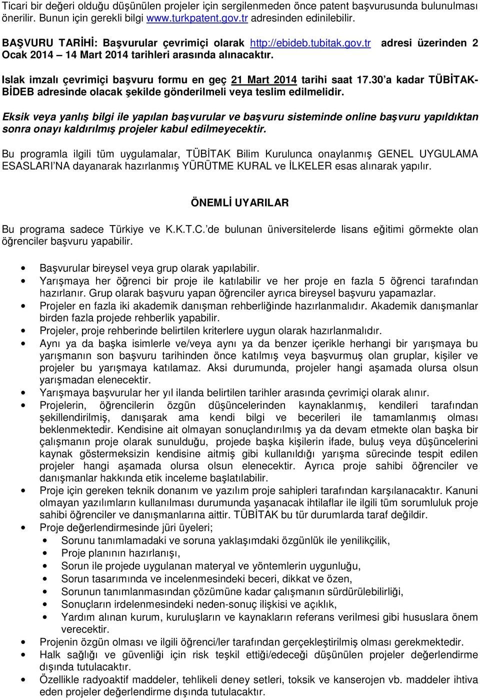 Islak imzalı çevrimiçi başvuru formu en geç 21 Mart 2014 tarihi saat 17.30 a kadar TÜBİTAK- BİDEB adresinde olacak şekilde gönderilmeli veya teslim edilmelidir.