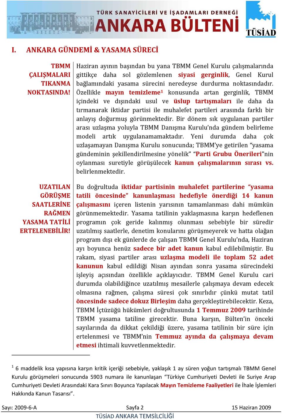 Özellikle mayın temizleme 1 konusunda artan gerginlik, TBMM içindeki ve dışındaki usul ve üslup tartışmaları ile daha da tırmanarak iktidar partisi ile muhalefet partileri arasında farklı bir anlayış