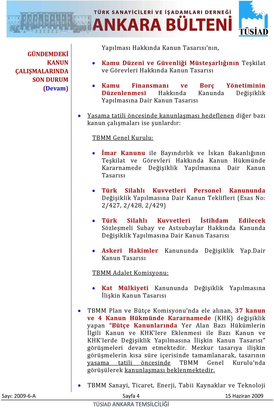 Bayındırlık ve İskan Bakanlığının Teşkilat ve Görevleri Hakkında Kanun Hükmünde Kararnamede Değişiklik Yapılmasına Dair Kanun Tasarısı Türk Silahlı Kuvvetleri Personel Kanununda Değişiklik