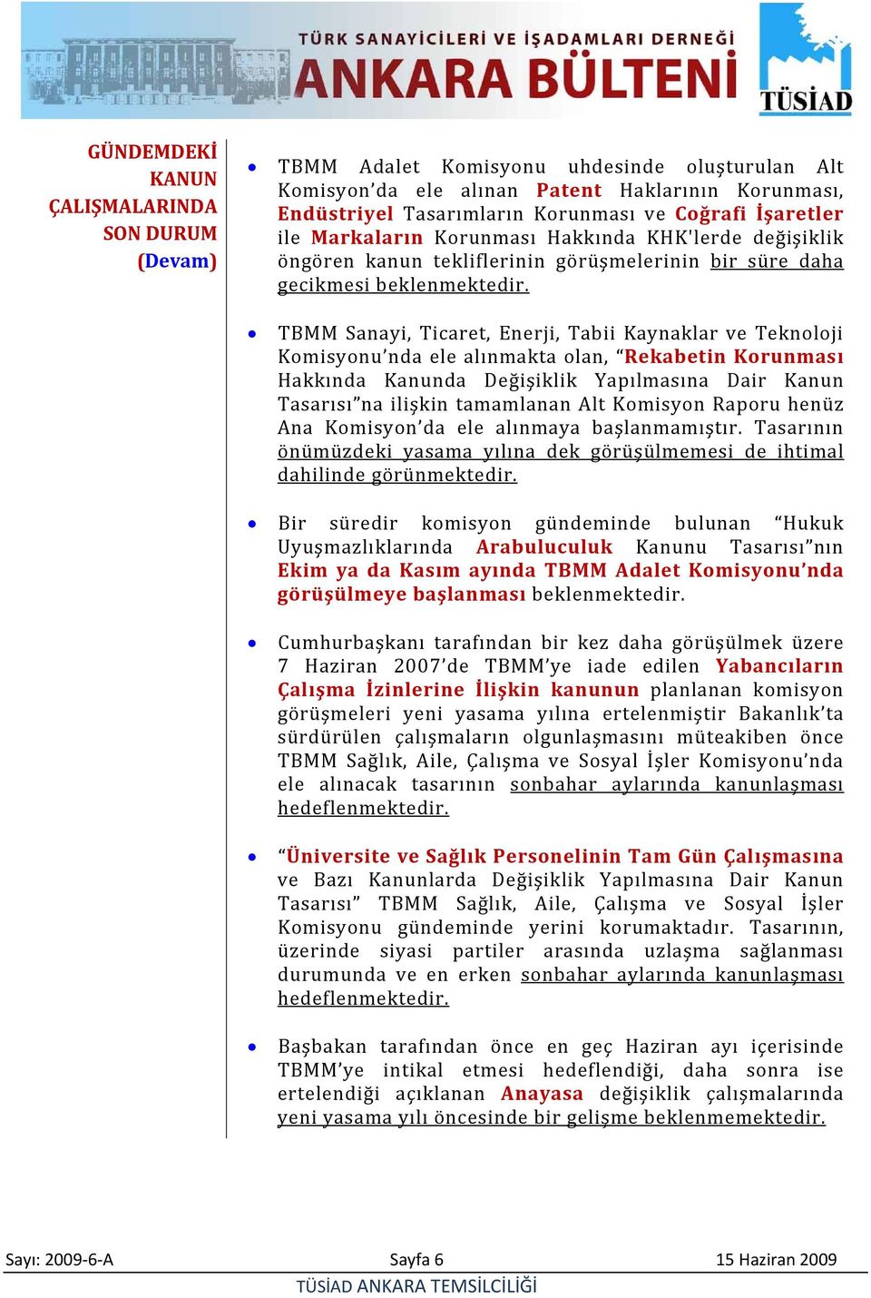 TBMM Sanayi, Ticaret, Enerji, Tabii Kaynaklar ve Teknoloji nda ele alınmakta olan, Rekabetin Korunması Hakkında Kanunda Değişiklik Yapılmasına Dair Kanun Tasarısı na ilişkin tamamlanan Alt Komisyon