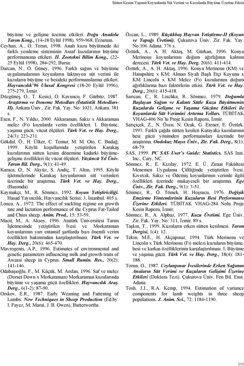 Güney, 1996. Farklı sağım ve büyütme uygulamalarının koyunların laktasyon süt verimi ile kuzuların büyüme ve besideki performanslarına etkileri.