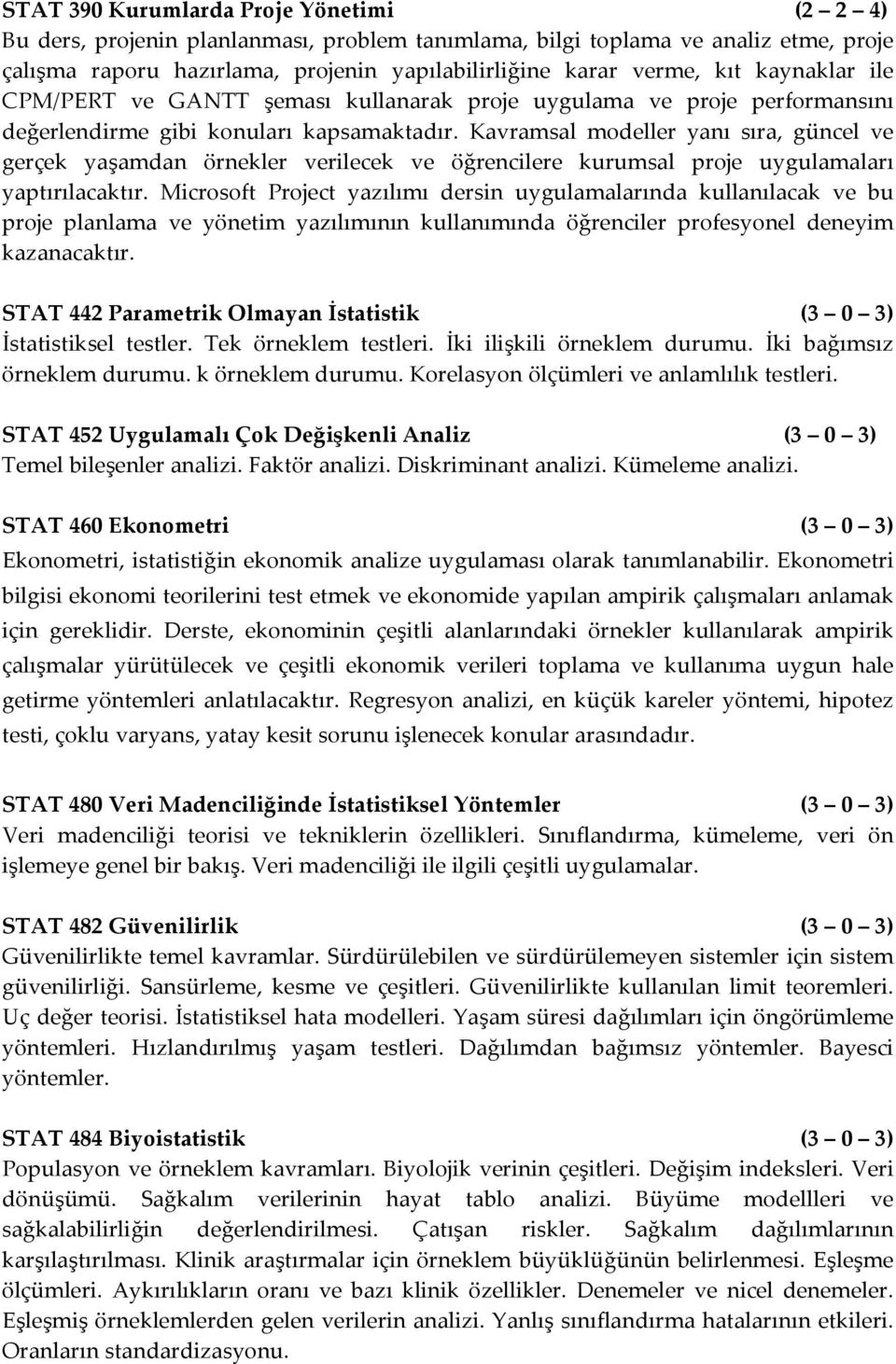 Kavramsal modeller yanı sıra, güncel ve gerçek yaşamdan örnekler verilecek ve öğrencilere kurumsal proje uygulamaları yaptırılacaktır.