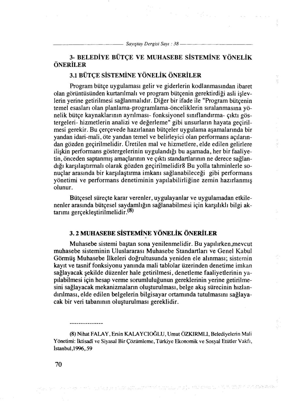 Diger bir ifade ile "Program biitqenin temel esaslarl olan planlama-programlama-onceliklerin s~ralanmaslna yonelik biitqe kaynaklar~nln ayrllmasl- fonksiyonel sln~flandlrma- qlktl gostergeleri-