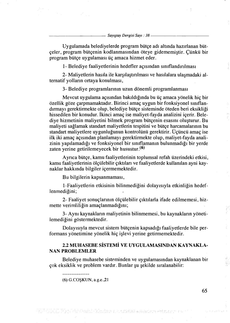 1- Belediye faaliyetlerinin hedefler aqlslndan slnlflandlrllmasl 2- Maliyetlerin haslla ile karg~la~tlnlmasl ve hasllalara ulagmadaki alternatif yollar~n ortaya konulmasl, 3- Belediye programlarlnln