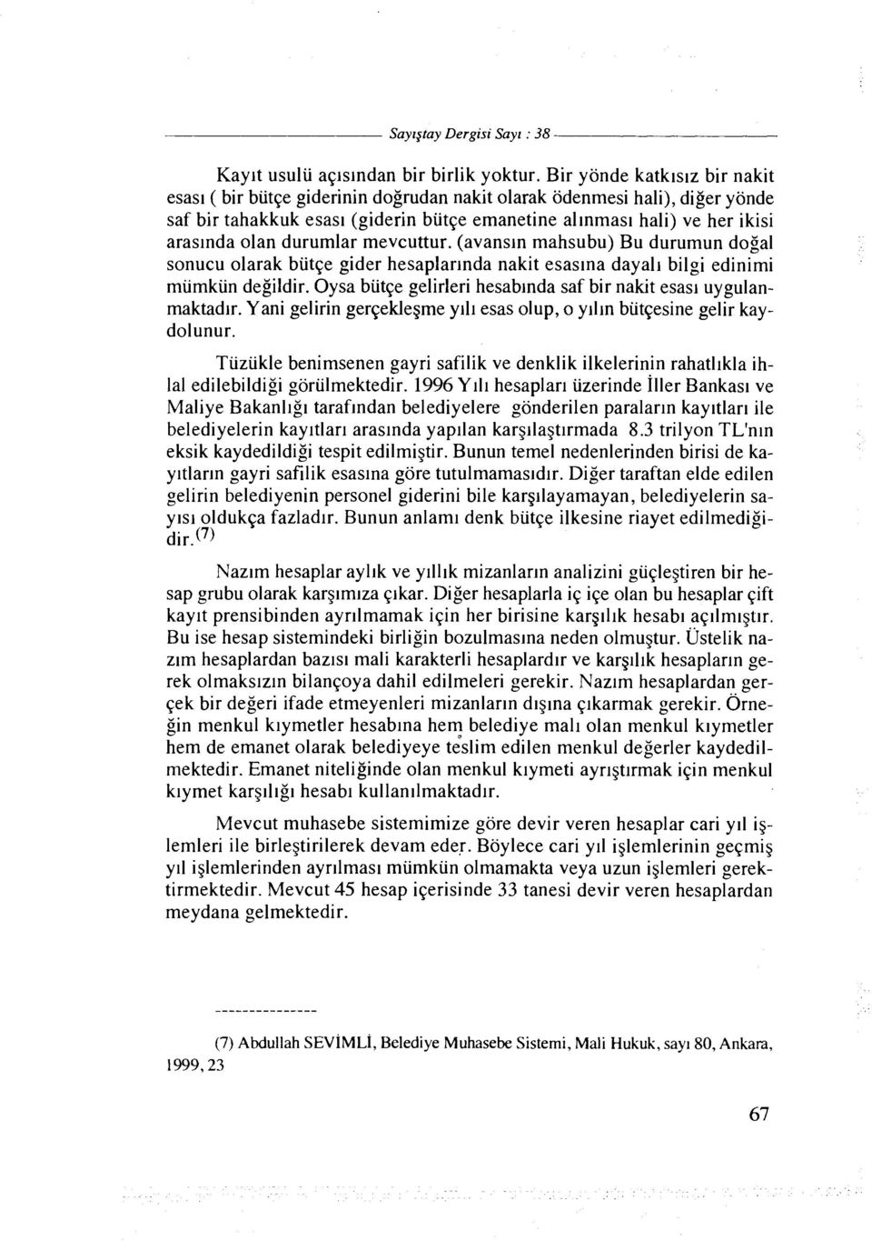 durumlar mevcuttur. (avansln mahsubu) Bu durumun dogal sonucu olarak biitqe gider hesaplarlnda nakit esaslna dayall bilgi edinimi miimkun degildir.