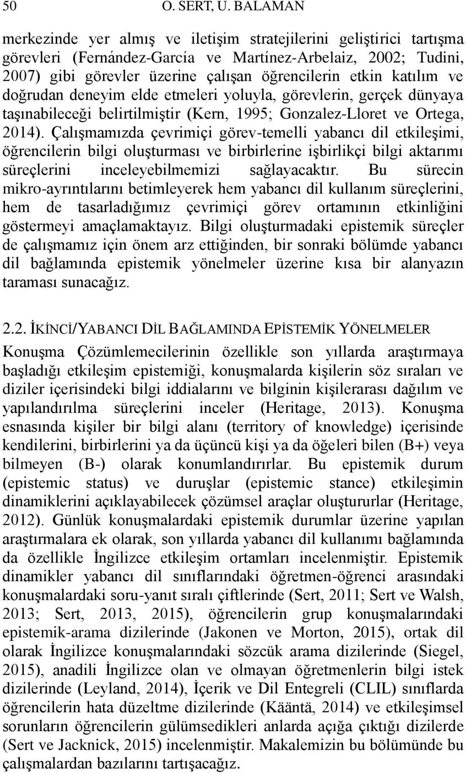 katılım ve doğrudan deneyim elde etmeleri yoluyla, görevlerin, gerçek dünyaya taşınabileceği belirtilmiştir (Kern, 1995; Gonzalez-Lloret ve Ortega, 2014).