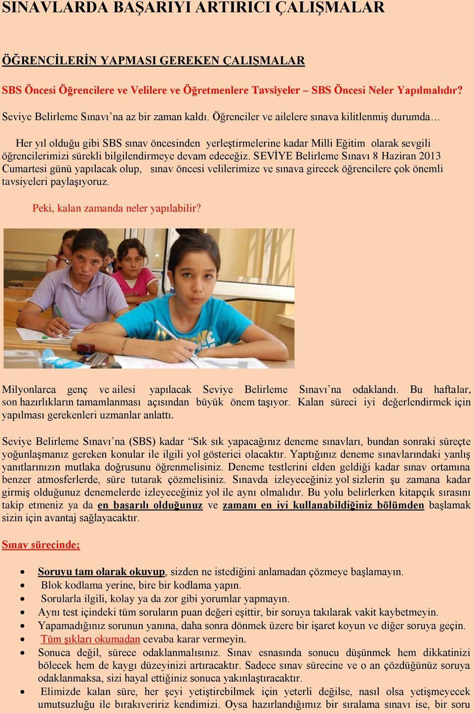 Öğrenciler ve ailelere sınava kilitlenmiş durumda Her yıl olduğu gibi SBS sınav öncesinden yerleştirmelerine kadar Milli Eğitim olarak sevgili öğrencilerimizi sürekli bilgilendirmeye devam edeceğiz.