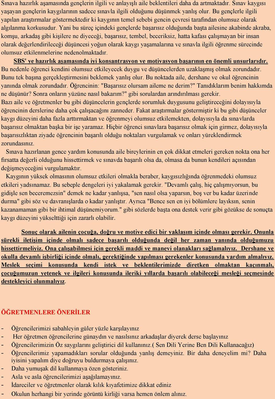 Yani bu süreç içindeki gençlerde başarısız olduğunda başta ailesine akabinde akraba, komşu, arkadaş gibi kişilere ne diyeceği, başarısız, tembel, beceriksiz, hatta kafası çalışmayan bir insan olarak