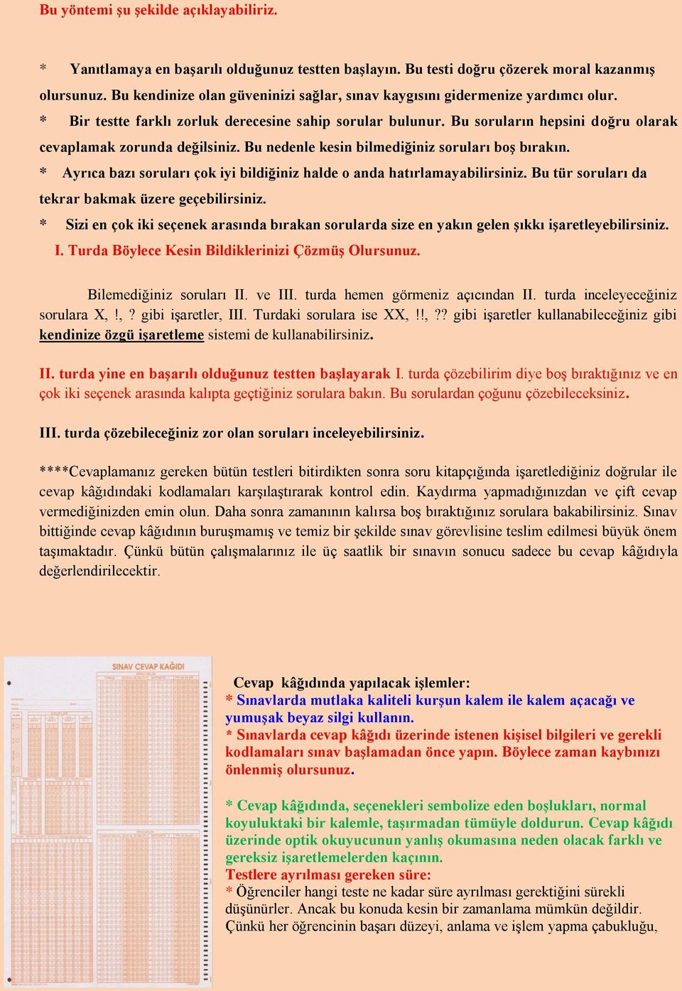 Bu soruların hepsini doğru olarak cevaplamak zorunda değilsiniz. Bu nedenle kesin bilmediğiniz soruları boş bırakın. * Ayrıca bazı soruları çok iyi bildiğiniz halde o anda hatırlamayabilirsiniz.