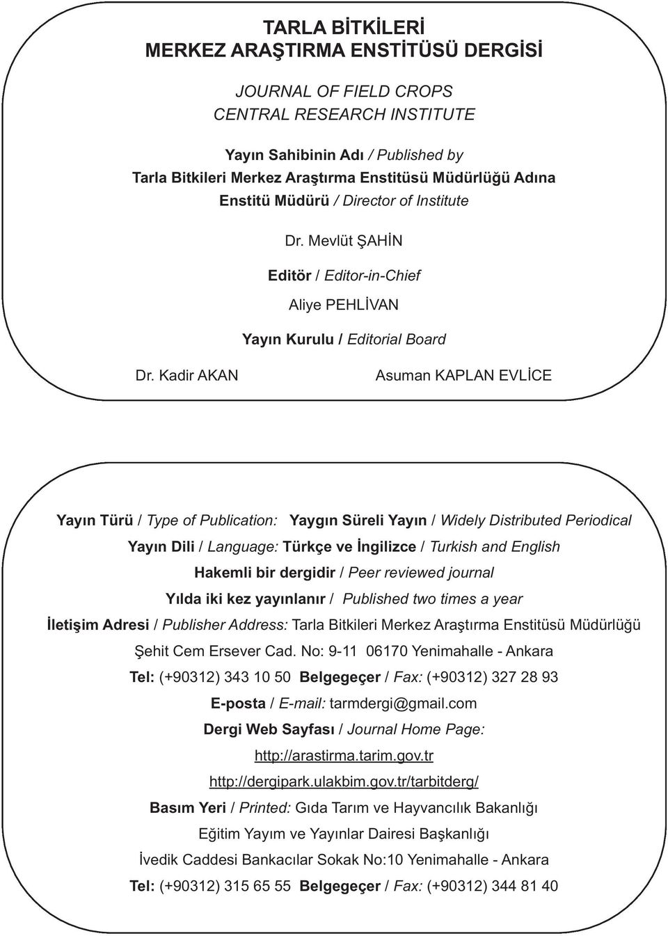 Kadir AKAN Asuman KAPLAN EVLİCE Yayın Türü / Type of Publication: Yaygın Süreli Yayın / Widely Distributed Periodical Yayın Dili / Language: Türkçe ve İngilizce / Turkish and English Hakemli bir