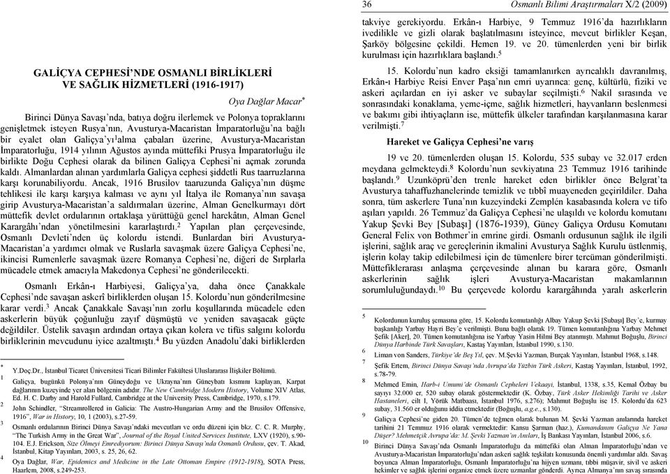 5 GALİÇYA CEPHESİ NDE OSMANLI BİRLİKLERİ VE SAĞLIK HİZMETLERİ (1916-1917) Oya Dağlar Macar * Birinci Dünya Savaşı nda, batıya doğru ilerlemek ve Polonya topraklarını genişletmek isteyen Rusya nın,