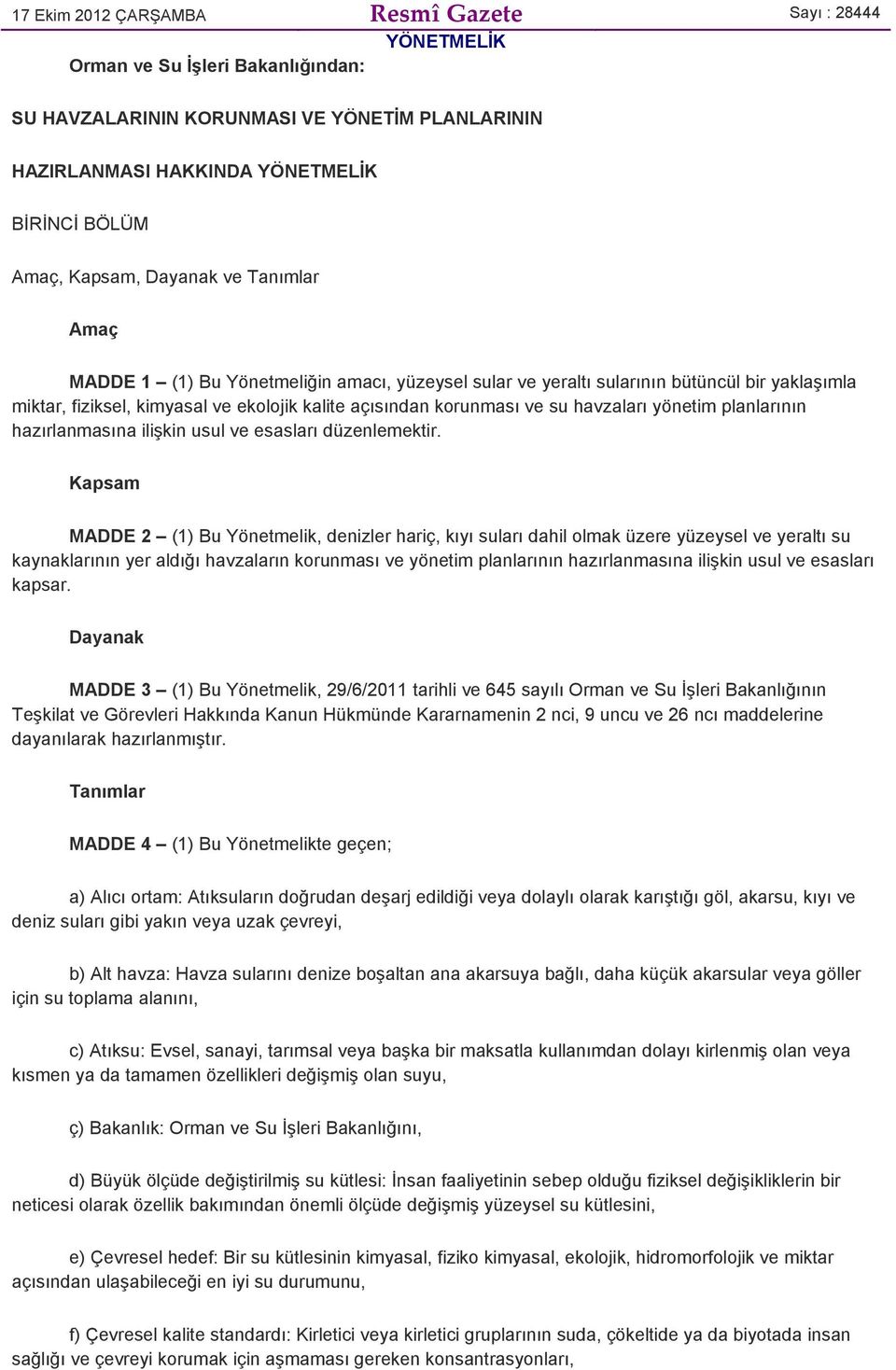 havzaları yönetim planlarının hazırlanmasına ilişkin usul ve esasları düzenlemektir.