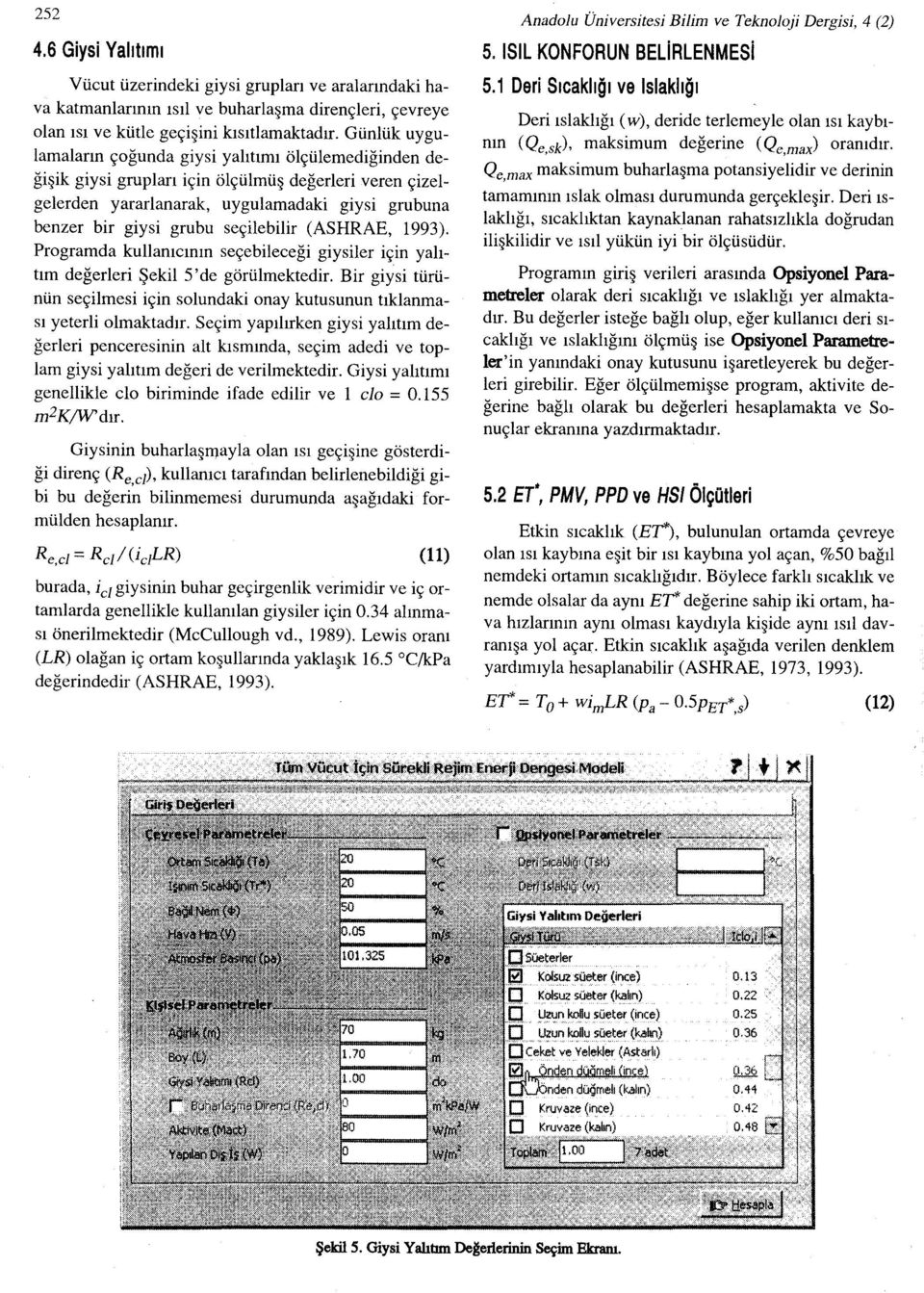 seçilebilir (ASHRAE, 1993). Programda kullanıcının seçebileceği giysiler için yalıtım değerleri Şekil 5'de görülmektedir.