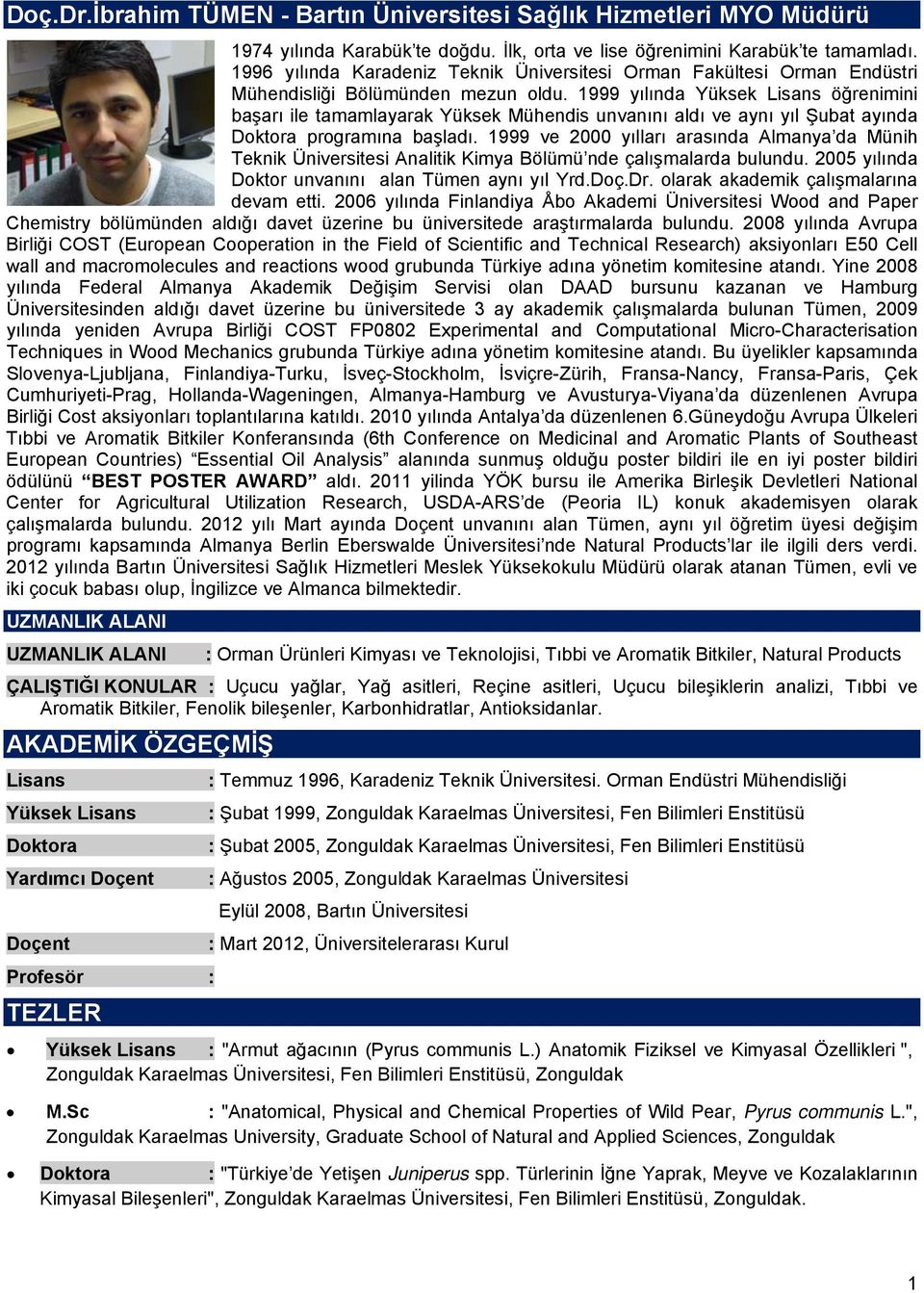 1999 yılında Yüksek Lisans öğrenimini başarı ile tamamlayarak Yüksek Mühendis unvanını aldı ve aynı yıl Şubat ayında Doktora programına başladı.