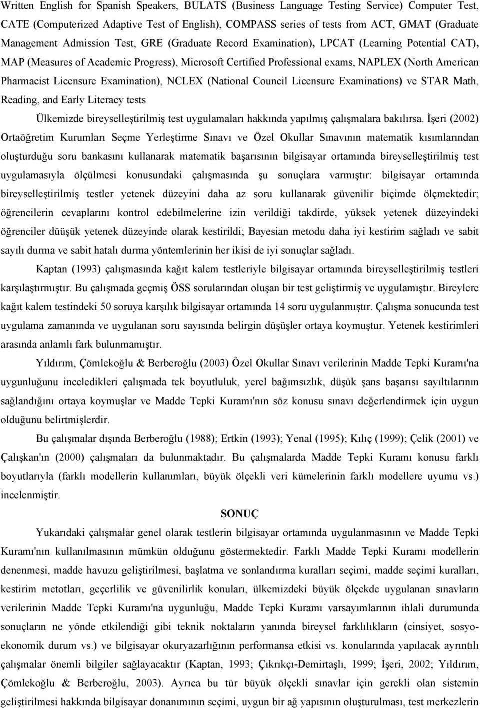 Pharmacist Licensure Examination), NCLEX (National Council Licensure Examinations) ve STAR Math, Reading, and Early Literacy tests Ülkemizde bireyselleştirilmiş test uygulamaları hakkında yapılmış