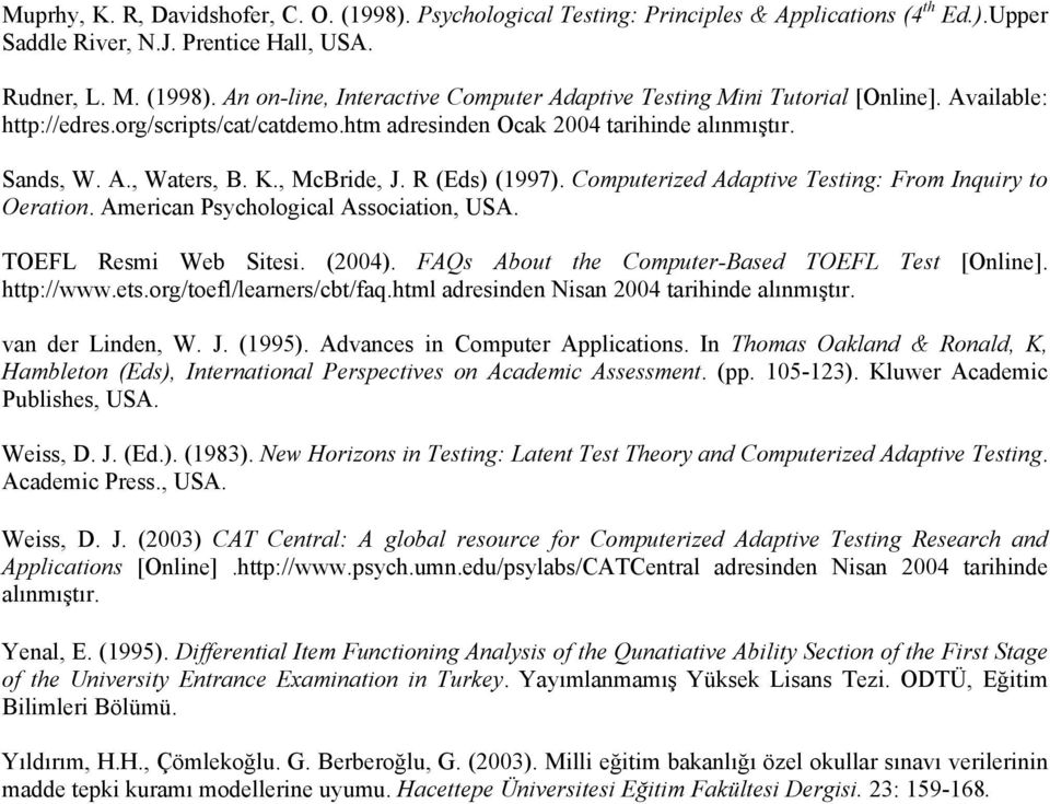 Computerized Adaptive Testing: From Inquiry to Oeration. American Psychological Association, USA. TOEFL Resmi Web Sitesi. (2004). FAQs About the Computer-Based TOEFL Test [Online]. http://www.ets.