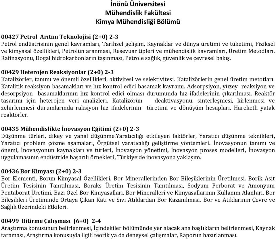 00429 Heterojen Reaksiyonlar (2+0) 2-3 Katalizörler, tanımı ve önemli özellikleri, aktivitesi ve selektivitesi. Katalizörlerin genel üretim metotları.