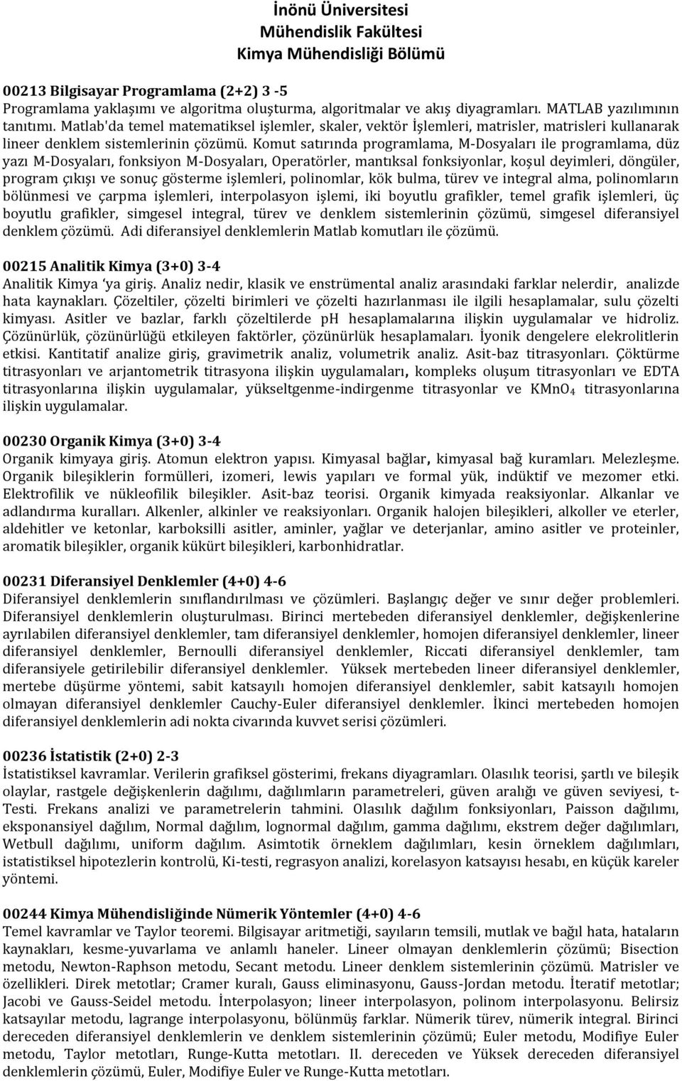 Komut satırında programlama, M-Dosyaları ile programlama, düz yazı M-Dosyaları, fonksiyon M-Dosyaları, Operatörler, mantıksal fonksiyonlar, koşul deyimleri, döngüler, program çıkışı ve sonuç gösterme