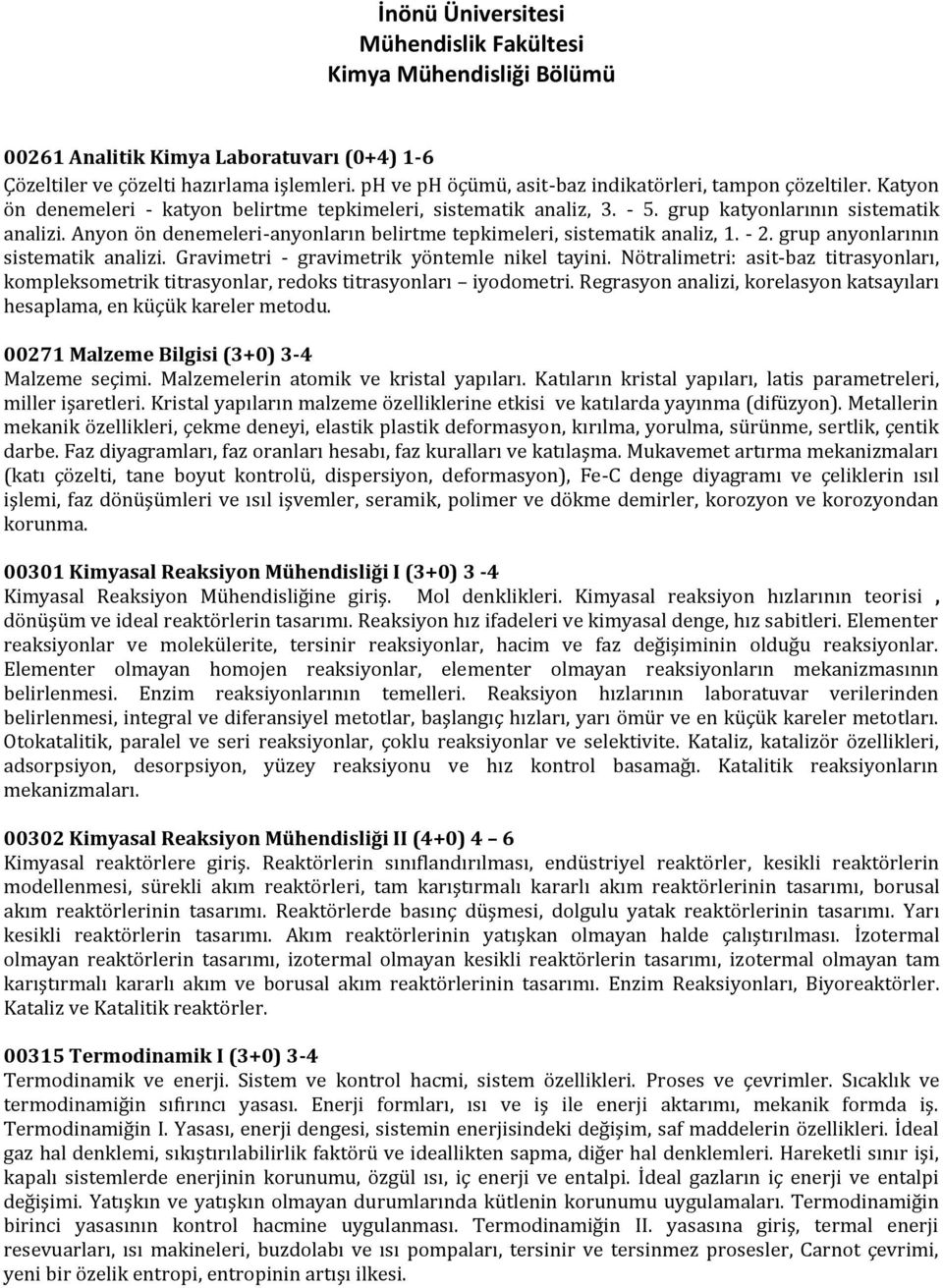 grup anyonlarının sistematik analizi. Gravimetri - gravimetrik yöntemle nikel tayini. Nötralimetri: asit-baz titrasyonları, kompleksometrik titrasyonlar, redoks titrasyonları iyodometri.