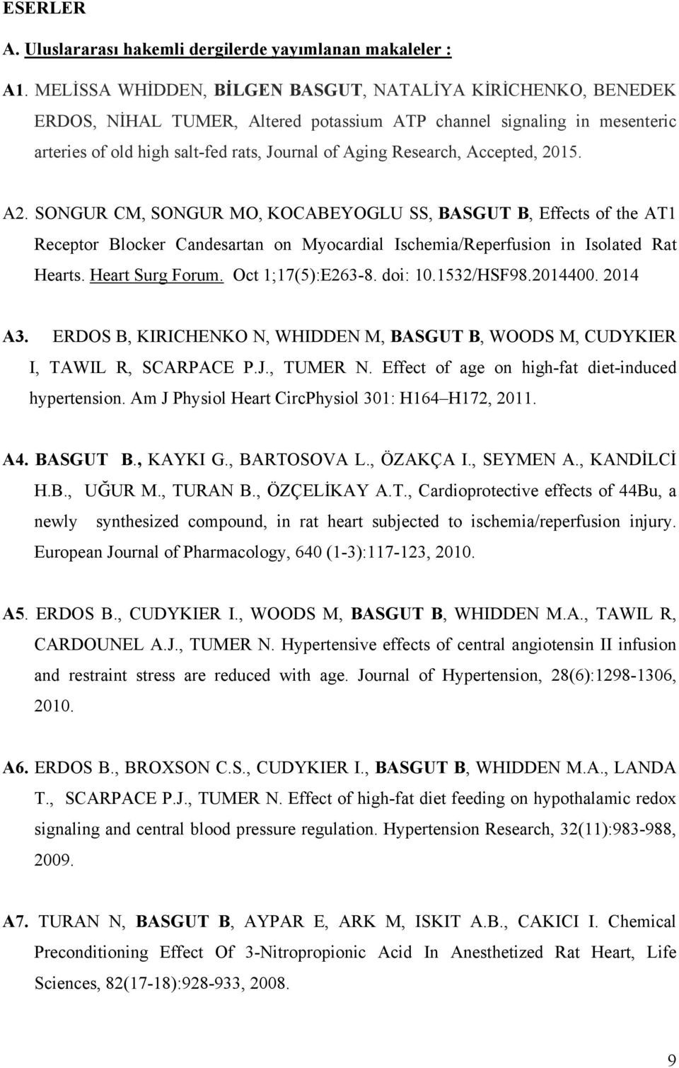 Accepted, 2015. A2. SONGUR CM, SONGUR MO, KOCABEYOGLU SS, BASGUT B, Effects of the AT1 Receptor Blocker Candesartan on Myocardial Ischemia/Reperfusion in Isolated Rat Hearts. Heart Surg Forum.