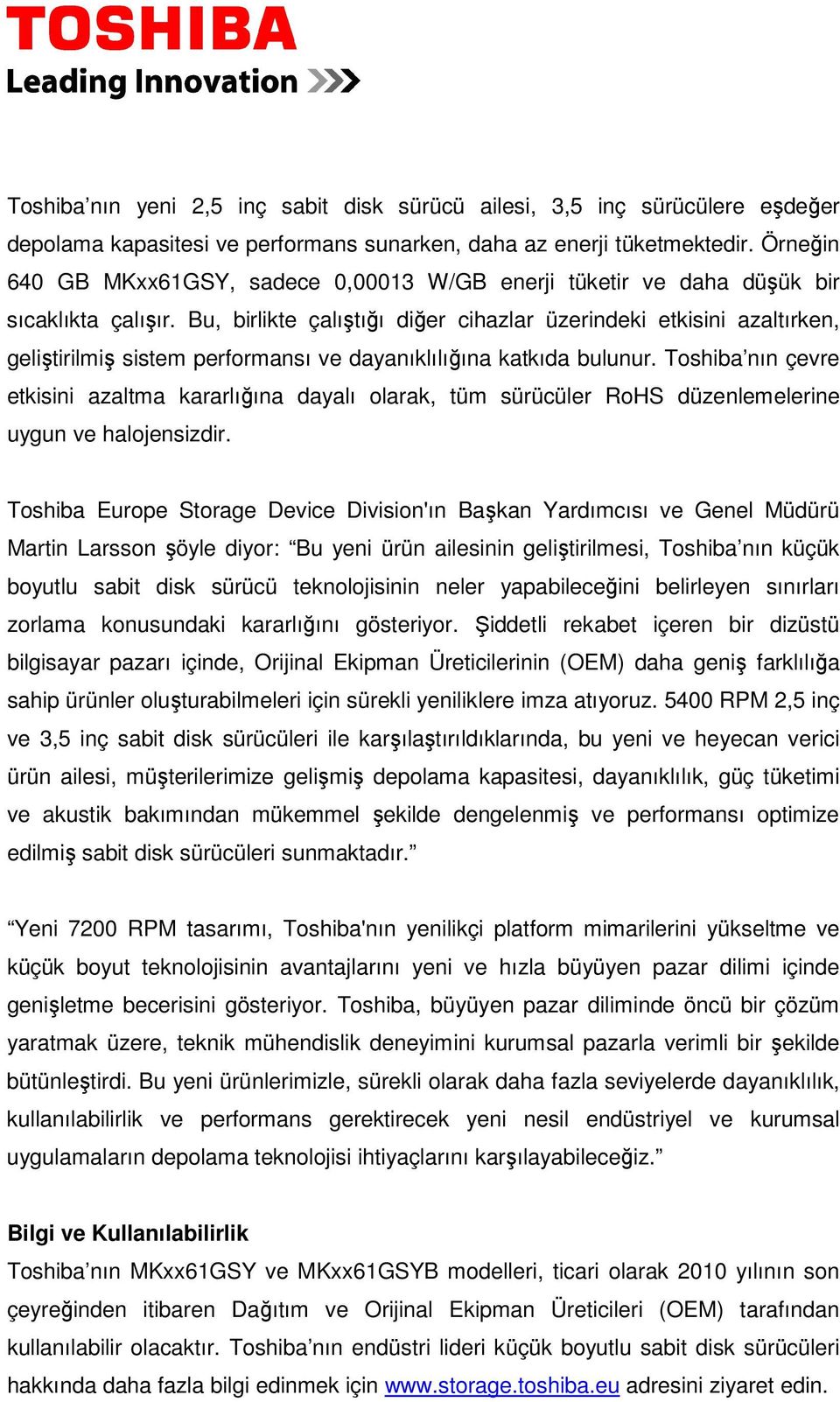 Bu, birlikte çalıştığı diğer cihazlar üzerindeki etkisini azaltırken, geliştirilmiş sistem performansı ve dayanıklılığına katkıda bulunur.