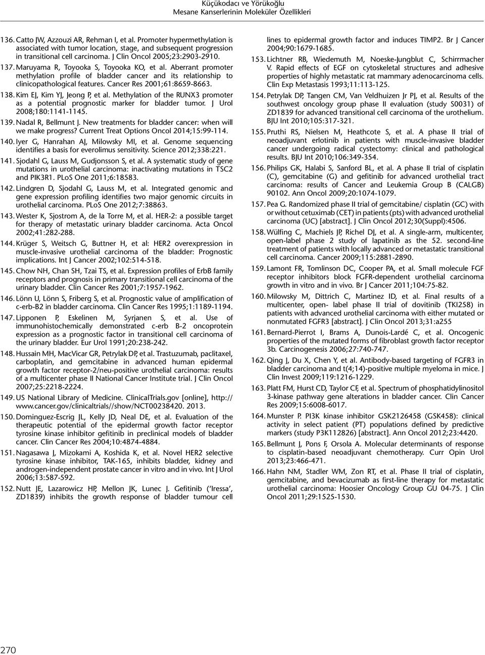 Cancer Res 2001;61:8659-8663. 138. Kim EJ, Kim YJ, Jeong P, et al. Methylation of the RUNX3 promoter as a potential prognostic marker for bladder tumor. J Urol 2008;180:1141-1145. 139.