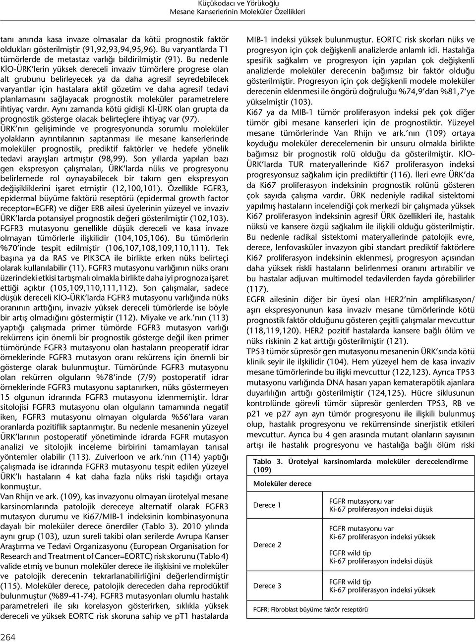 planlamasını sağlayacak prognostik moleküler parametrelere ihtiyaç vardır. Aynı zamanda kötü gidişli Kİ-ÜRK olan grupta da prognostik gösterge olacak belirteçlere ihtiyaç var (97).