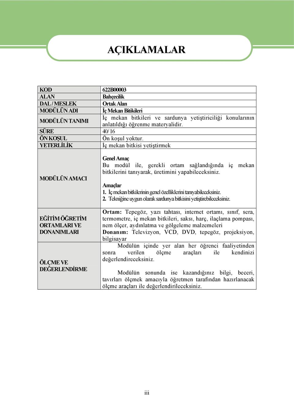 YETERLİLİK İç mekan bitkisi yetiştirmek MODÜLÜN AMACI EĞİTİM ÖĞRETİM ORTAMLARI VE DONANIMLARI ÖLÇME VE DEĞERLENDİRME Genel Amaç Bu modül ile, gerekli ortam sağlandığında iç mekan bitkilerini