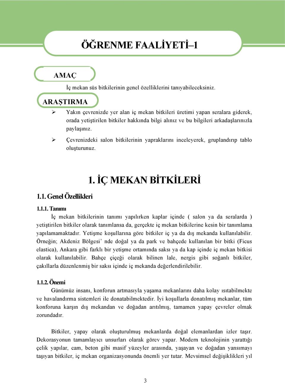 Çevrenizdeki salon bitkilerinin yapraklarını inceleyerek, gruplandırıp tablo oluşturunuz. 1.