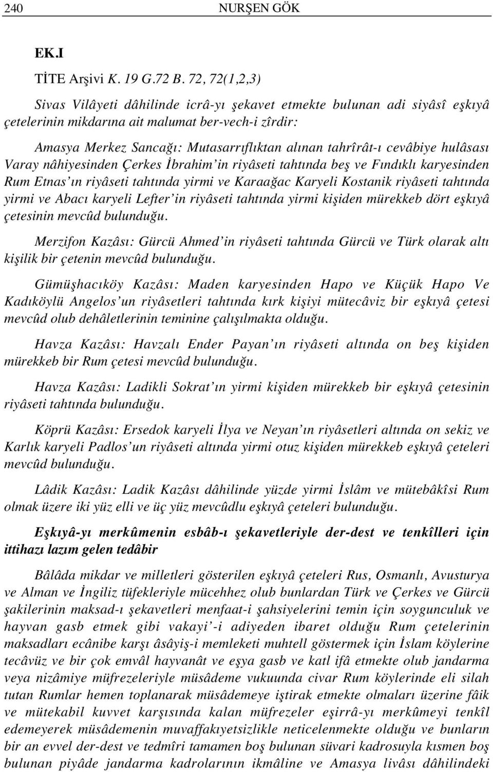 cevâbiye hulâsas Varay nâhiyesinden Çerkes İbrahim in riyâseti taht nda beş ve F nd kl karyesinden Rum Etnas n riyâseti taht nda yirmi ve Karaağac Karyeli Kostanik riyâseti taht nda yirmi ve Abac