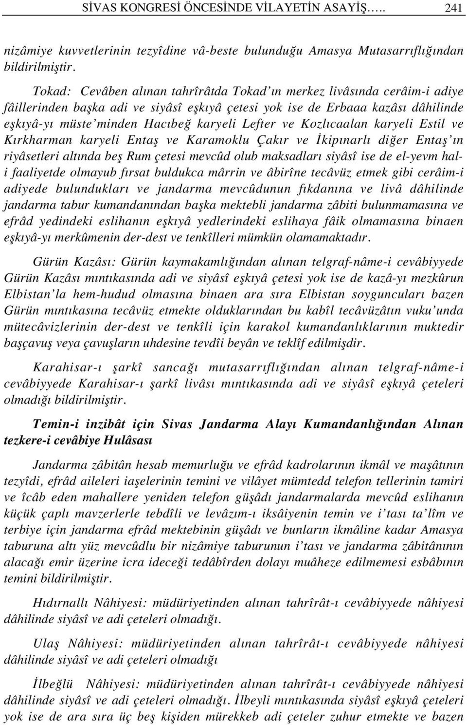 ve Kozl caalan karyeli Estil ve K rkharman karyeli Entaş ve Karamoklu Çak r ve İkip narl diğer Entaş n riyâsetleri alt nda beş Rum çetesi mevcûd olub maksadlar siyâsî ise de el-yevm hali faaliyetde