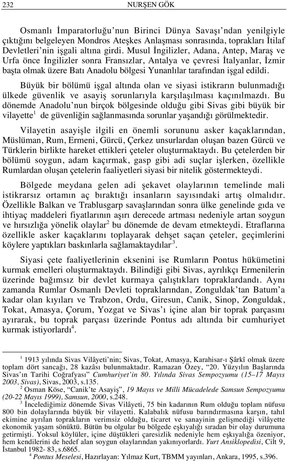 Büyük bir bölümü işgal alt nda olan ve siyasi istikrar n bulunmad ğ ülkede güvenlik ve asayiş sorunlar yla karş laş lmas kaç n lmazd.