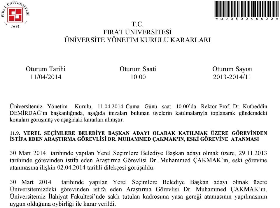 2013 tarihinde görevinden istifa eden Araştırma Görevlisi Dr. Muhammed ÇAKMAK ın, eski görevine atanmasına ilişkin 02.04.