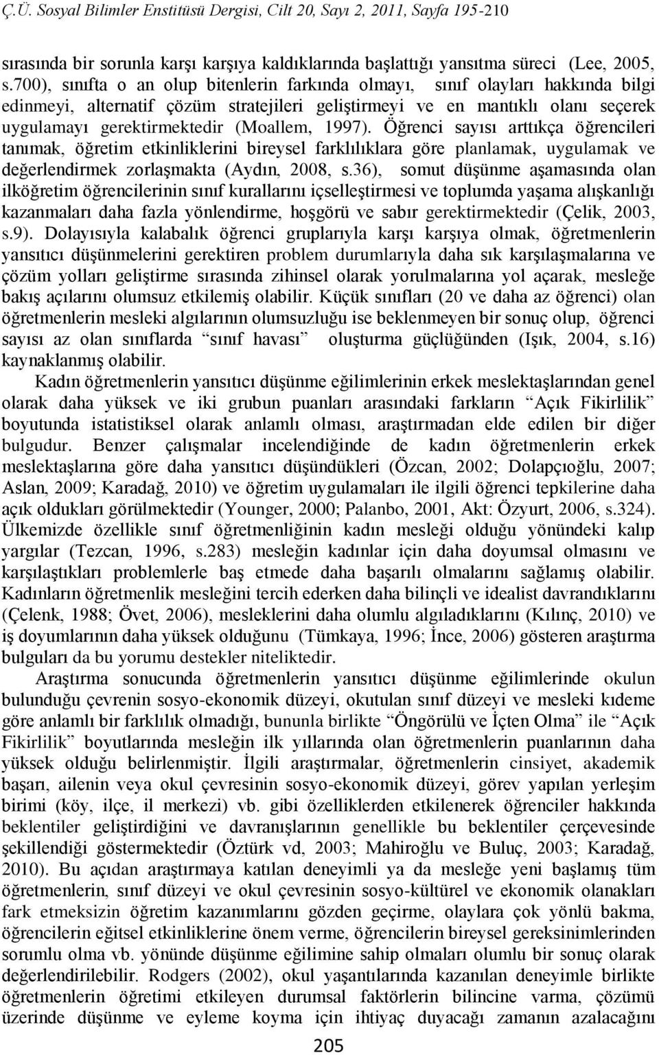 (Moallem, 1997). Öğrenci sayısı arttıkça öğrencileri tanımak, öğretim etkinliklerini bireysel farklılıklara göre planlamak, uygulamak ve değerlendirmek zorlaşmakta (Aydın, 2008, s.