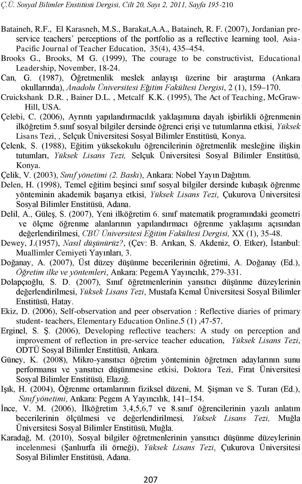 (1999), The courage to be constructivist, Educational Leadership, November, 18-24. Can, G.