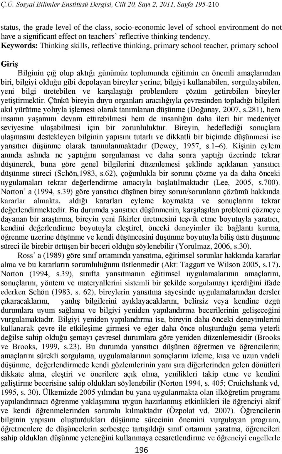 depolayan bireyler yerine; bilgiyi kullanabilen, sorgulayabilen, yeni bilgi üretebilen ve karşılaştığı problemlere çözüm getirebilen bireyler yetiştirmektir.