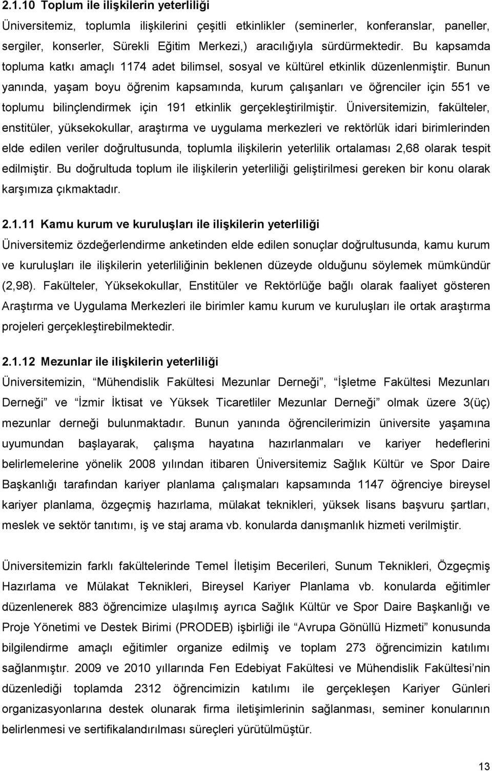 Bunun yanında, yaşam boyu öğrenim kapsamında, kurum çalışanları ve öğrenciler için 551 ve toplumu bilinçlendirmek için 191 etkinlik gerçekleştirilmiştir.