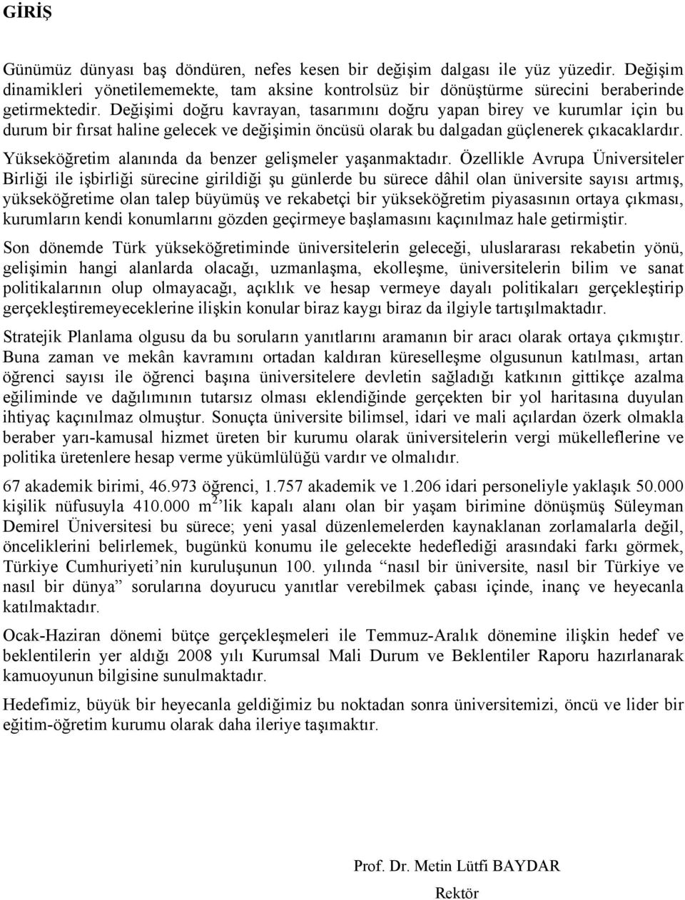 Yükseköğretim alanında da benzer gelişmeler yaşanmaktadır.