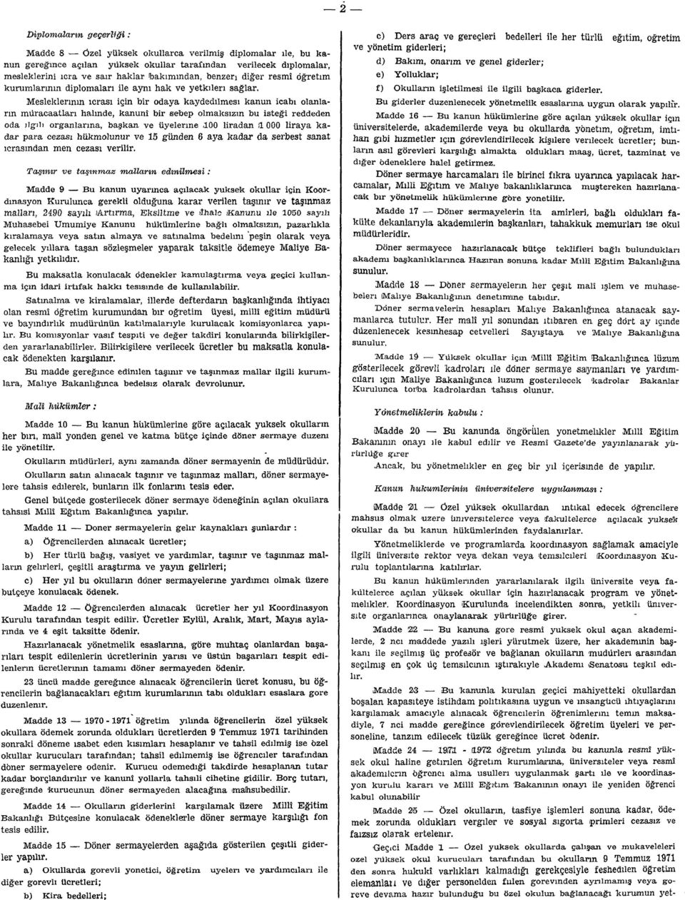 Mesleklerinin icrası için bir odaya kaydedilmesi kanun icabı olanların müracaatları halinde, kanunî bir sebep olmaksızın bu isteği reddeden oda ilgili organlarına, başkan ve üyelerine.