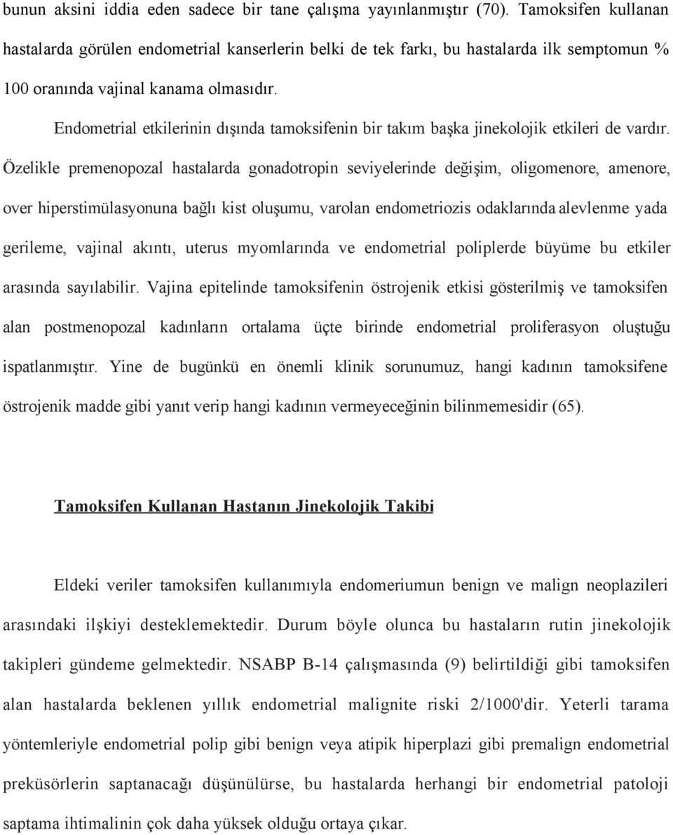 Endometrial etkilerinin dışında tamoksifenin bir takım başka jinekolojik etkileri de vardır.