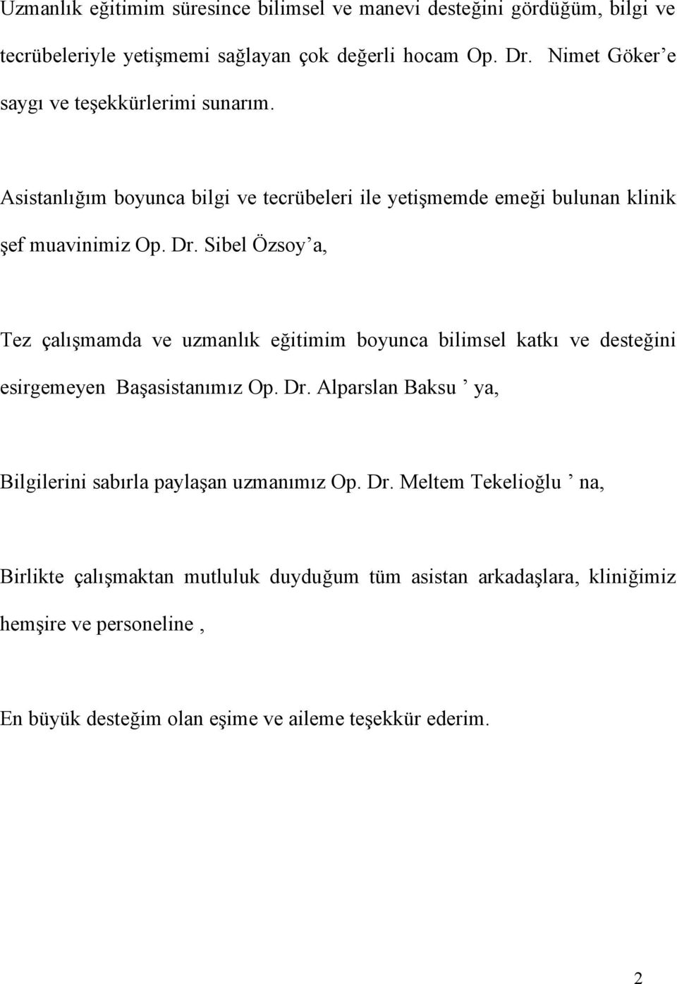 Sibel Özsoy a, Tez çalışmamda ve uzmanlık eğitimim boyunca bilimsel katkı ve desteğini esirgemeyen Başasistanımız Op. Dr.