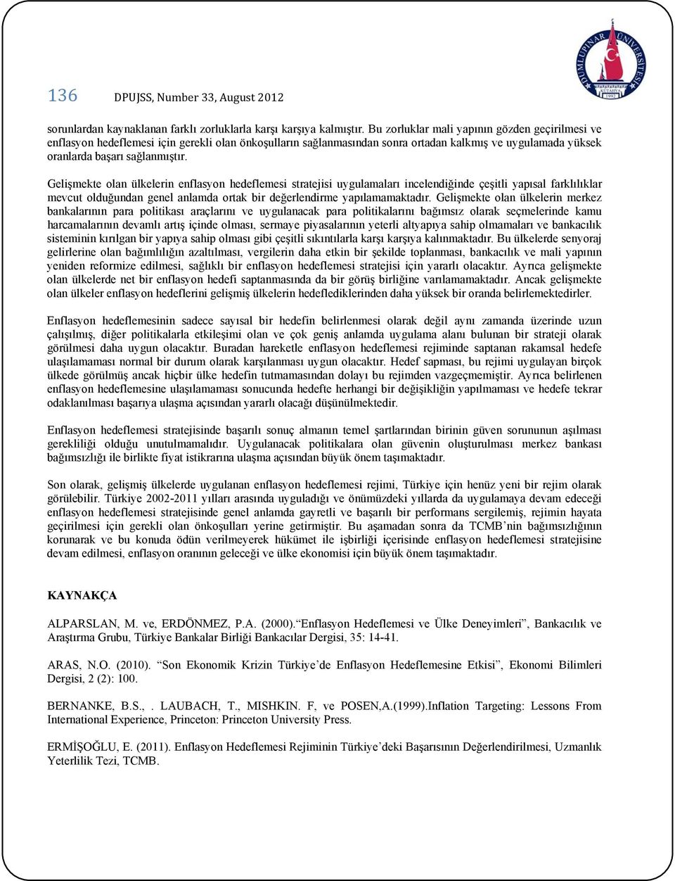 Gelişmekte olan ülkelerin enflasyon hedeflemesi stratejisi uygulamaları incelendiğinde çeşitli yapısal farklılıklar mevcut olduğundan genel anlamda ortak bir değerlendirme yapılamamaktadır.