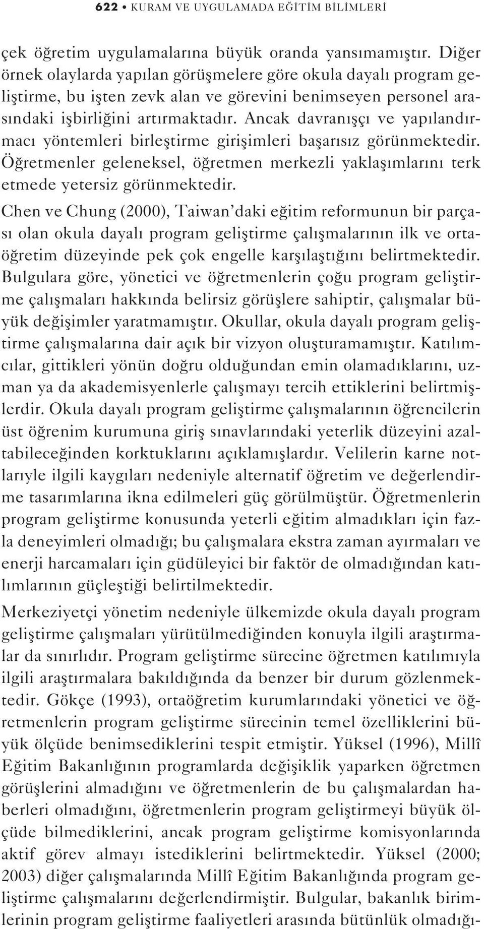 Ancak davran flç ve yap land rmac yöntemleri birlefltirme giriflimleri baflar s z görünmektedir. Ö retmenler geleneksel, ö retmen merkezli yaklafl mlar n terk etmede yetersiz görünmektedir.