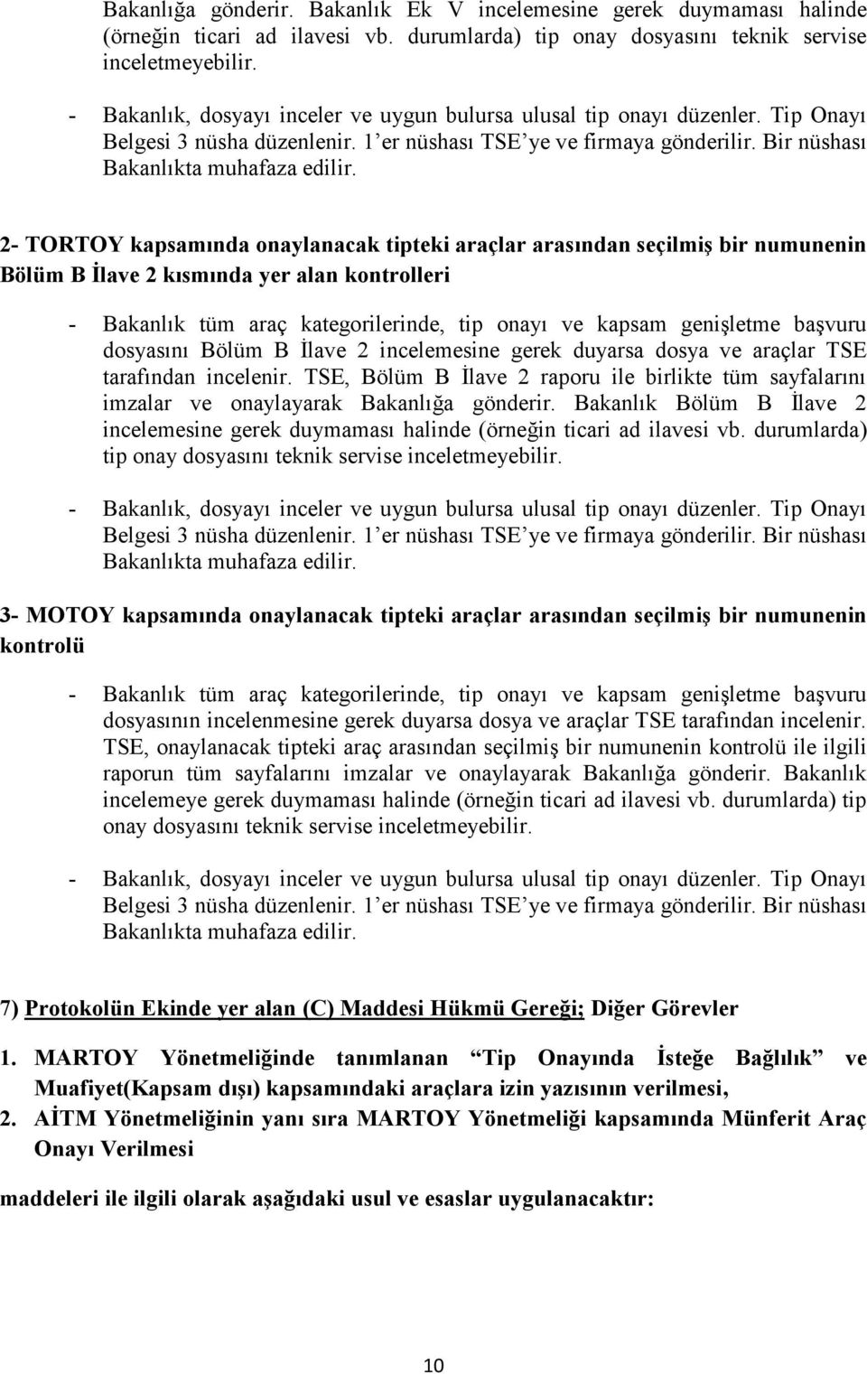 2- TORTOY kapsamında onaylanacak tipteki araçlar arasından seçilmiş bir numunenin Bölüm B İlave 2 kısmında yer alan kontrolleri - Bakanlık tüm araç kategorilerinde, tip onayı ve kapsam genişletme