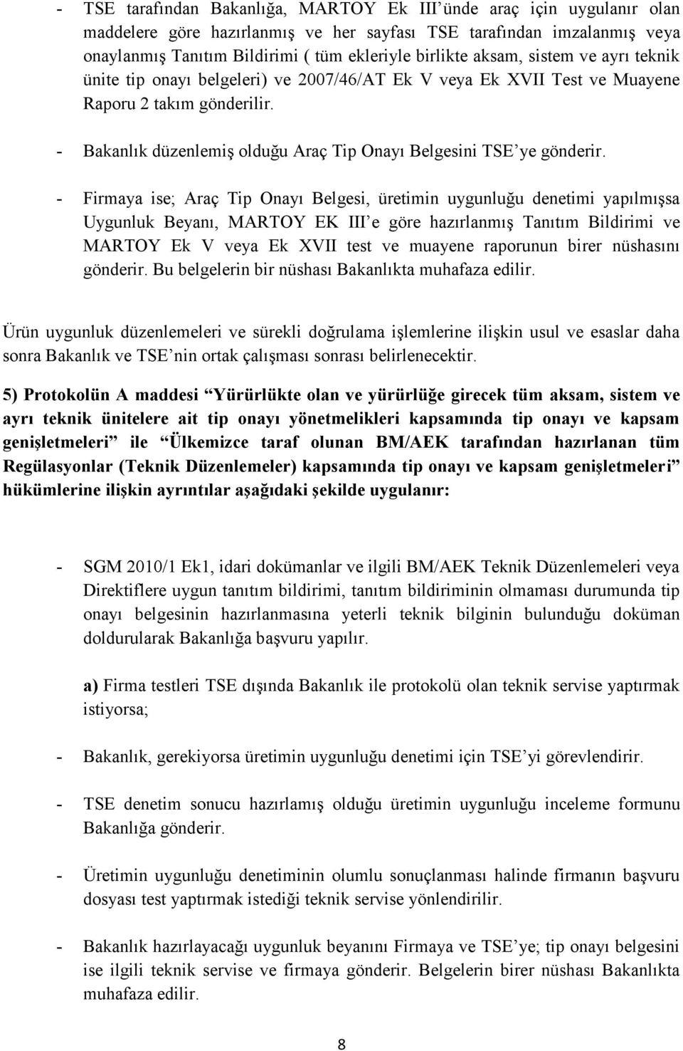 - Bakanlık düzenlemiş olduğu Araç Tip Onayı Belgesini TSE ye gönderir.